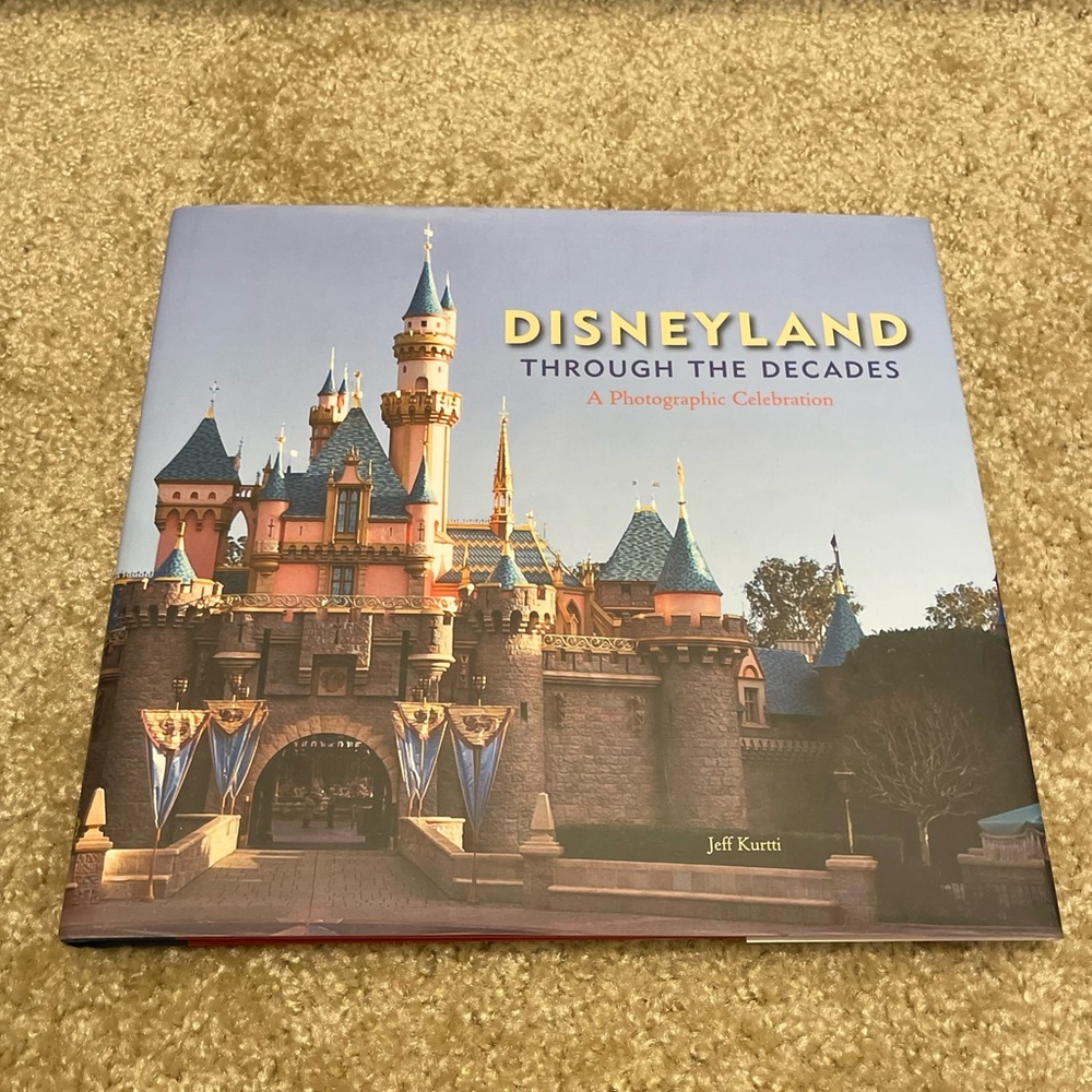 Disneyland Through the Decades by Jeff Kurtti